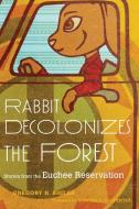 Rabbit Decolonizes the Forest di Gregory H Bigler edito da University of Oklahoma Press