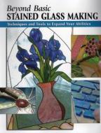 Beyond Basic Stained Glass Making di Sandy Allison edito da Stackpole Books