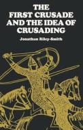 The First Crusade and the Idea of Crusading di Jonathan Riley-Smith edito da UNIV OF PENNSYLVANIA PR