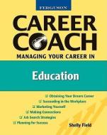 Managing Your Career in Education di Shelly Field edito da Facts On File