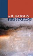 FIRE STATIONS di A. B. Jackson edito da Carcanet Press