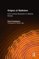 Origins of Stalinism: From Leninist Revolution to Stalinist Society: From Leninist Revolution to Stalinist Society di Pavel Campeanu edito da ROUTLEDGE