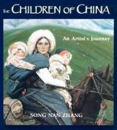The Children of China: An Artist's Journey di Song Nan Zhang edito da TUNDRA BOOKS INC