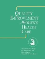Quality Improvement In Women\'s Health Care di Acog edito da American College Of Obstetricians & Gynecologists