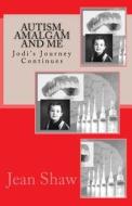 Autism, Amalgam and Me: Jodi's Journey Continues di Jean Shaw edito da Simply Me LLC