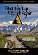Over the Top & Back Again: Hiking X the Alps di Brandon Wilson edito da PILGRIMS TALE INC