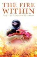The Fire Within: Fighting Through Adversity: Revised Edition di Pamela Bush edito da Pamela Bush