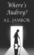 Where's Audrey? di Jambor A.L. Jambor edito da Woofie
