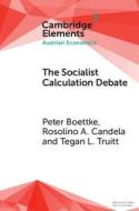 The Socialist Calculation Debate di Peter Boettke, Rosolino A. Candela, Tegan Lindstrom Truitt edito da Cambridge University Press