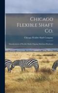 Chicago Flexible Shaft Co.: Manufacturers of Flexible Shafts Clipping Machines Hardware edito da LIGHTNING SOURCE INC