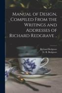 Manual of Design, Compiled From the Writings and Addresses of Richard Redgrave .. di Richard Redgrave edito da LIGHTNING SOURCE INC