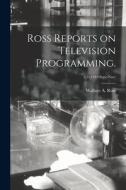 Ross Reports on Television Programming.; v.3 (1949: Sept-Nov) di Wallace A. Ross edito da LIGHTNING SOURCE INC