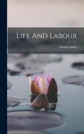 Life And Labour di Samuel Smiles edito da LEGARE STREET PR