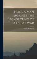 Nogi, a Man Against the Background of a Great War di Stanley Washburn edito da LEGARE STREET PR