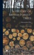 A History of British Forest-Trees: Indigenous and Introduced di Prideaux John Selby edito da LEGARE STREET PR