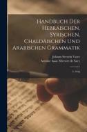 Handbuch Der Hebräischen, Syrischen, Chaldäischen Und Arabischen Grammatik: 2. Ausg di Johann Severin Vater edito da LEGARE STREET PR