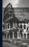 Grandeur Et Décadence De Rome ...... di Guglielmo Ferrero edito da LEGARE STREET PR