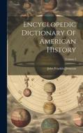 Encyclopedic Dictionary Of American History; Volume 2 di John Franklin Jameson edito da LEGARE STREET PR