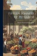 Fifteen Sonnets of Petrarch di Thomas Wentworth Higginson edito da LEGARE STREET PR