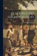 L'hospice Des Enfants-Assistés di Ferdinand Fabre edito da LEGARE STREET PR