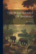 The Wanderings of Animals di Hans Gadow edito da LEGARE STREET PR
