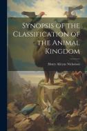 Synopsis of the Classification of the Animal Kingdom di Henry Alleyne Nicholson edito da Creative Media Partners, LLC