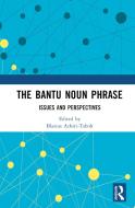 The Bantu Noun Phrase edito da Taylor & Francis Ltd