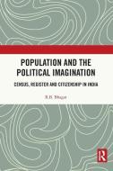 Population And The Political Imagination di R.B. Bhagat edito da Taylor & Francis Ltd