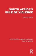 South Africa's Rule Of Violence di Patrick Duncan edito da Taylor & Francis Ltd