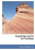 Kingsbridge And Its Surroundings di Sarah Prideaux Fox edito da Bibliolife