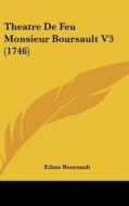 Theatre de Feu Monsieur Boursault V3 (1746) di Edme Boursault edito da Kessinger Publishing