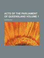 Acts of the Parliament of Queensland Volume 1 di Queensland edito da Rarebooksclub.com