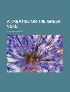 A Treatise on the Greek Verb di L. Junius edito da Rarebooksclub.com