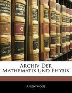 Archiv der Mathematik und Physik. 8. Band di Anonymous edito da Nabu Press