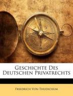 Geschichte Des Deutschen Privatrechts di Friedrich Von Thudichum edito da Nabu Press