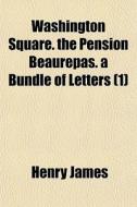 Washington Square. The Pension Beaurepas di Henry James edito da General Books