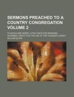 Sermons Preached To A Country Congregati di William Gilpin edito da Rarebooksclub.com