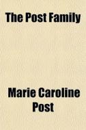 The Post Family di Marie Caroline Post edito da General Books