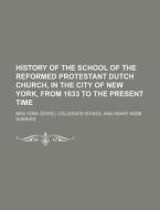 History Of The School Of The Reformed Pr di Henry Webb Dunshee, New York Collegiate School edito da Rarebooksclub.com