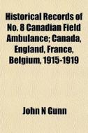 Historical Records Of No. 8 Canadian Fie di John N. Gunn edito da General Books