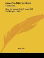 Dante Und Die Gottliche Comodie: Eine Vorlesung Den 20 Marz 1860 Zu Marburg (1862) di Karl Justi edito da Kessinger Publishing