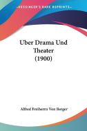 Uber Drama Und Theater (1900) di Alfred Freiherrn Von Berger edito da Kessinger Publishing
