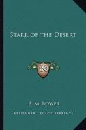 Starr of the Desert di B. M. Bower edito da Kessinger Publishing