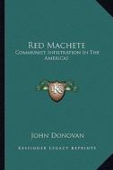 Red Machete: Communist Infiltration in the Americas di John Donovan edito da Kessinger Publishing