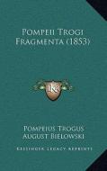 Pompeii Trogi Fragmenta (1853) di Pompeius Trogus, August Bielowski edito da Kessinger Publishing