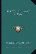 Are You Human? (1916) di William DeWitt Hyde edito da Kessinger Publishing