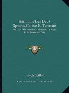 Harmonie Des Deux Spheres Celeste Et Terrestre: Ou L'Art de Connoitre La Situation, La Route, Et La Distance (1739) di Joseph Goiffon edito da Kessinger Publishing