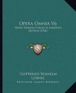 Opera Omnia V6: Nunc Primum Collecta Ludovici Dutens (1768) di Gottfried Wilhelm Leibniz edito da Kessinger Publishing