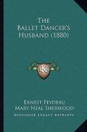 The Ballet Dancer's Husband (1880) di Ernest Feydeau edito da Kessinger Publishing