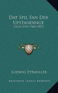 DAT Spil Fan Der Upstandinge: Gedichtet 1464 (1851) edito da Kessinger Publishing